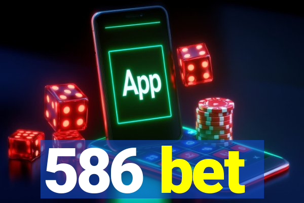 586 bet